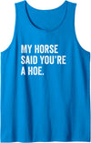 Sarcastic Horse Owner Designs Funny My Horse Said You're A Hoe Tank Top - Sapphire Blue