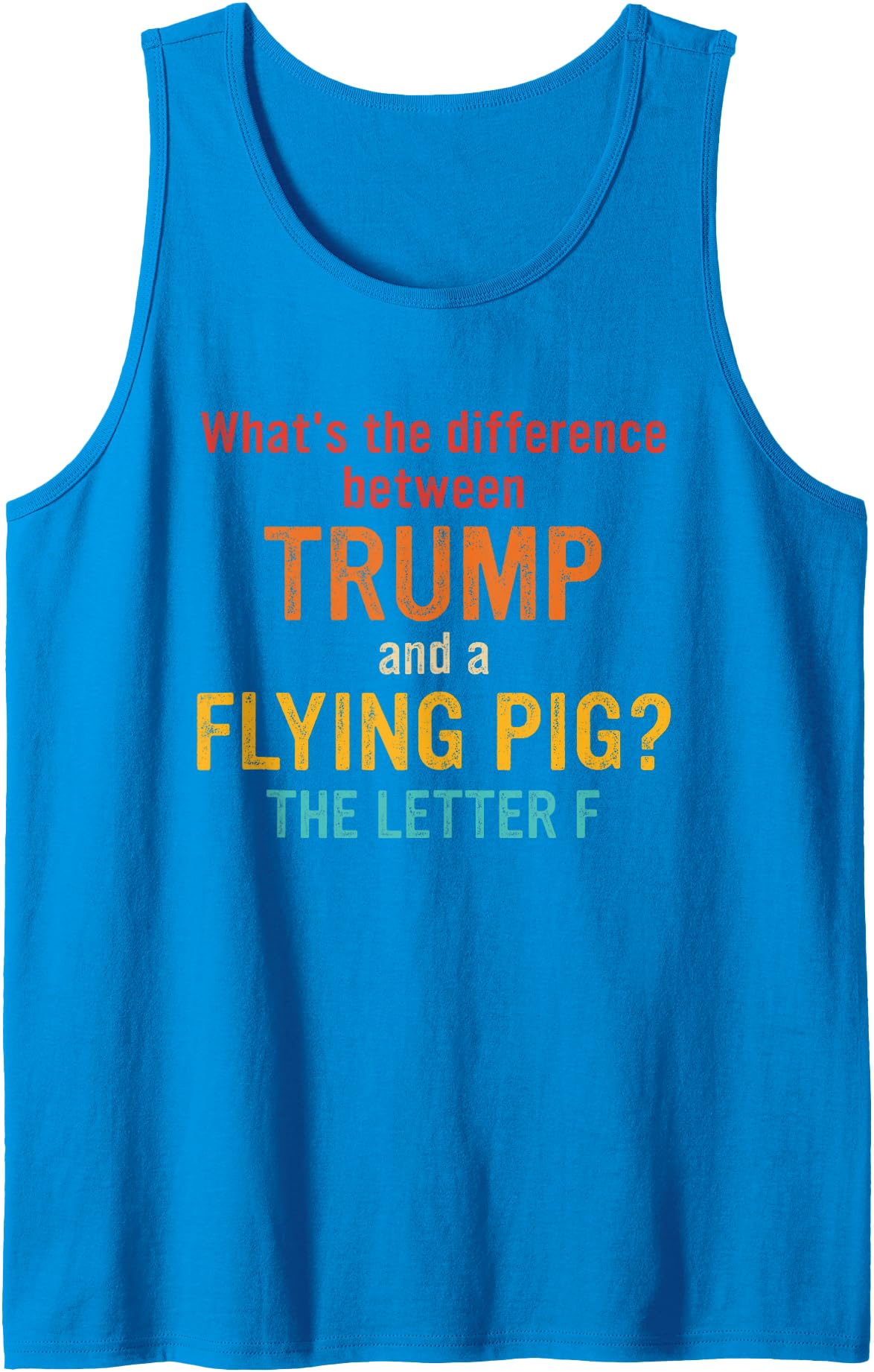 What's The Difference Between Trump & Flying Pig? What's The Difference Between Trump and A Flying Pig? Tank Top - Sapphire Blue