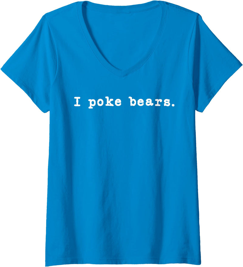 Funny I Poke the Bear Tees and Bear Gifts Womens I Poke Bears Funny Sarcastic Bravery V-Neck T-Shirt - Sapphire Blue