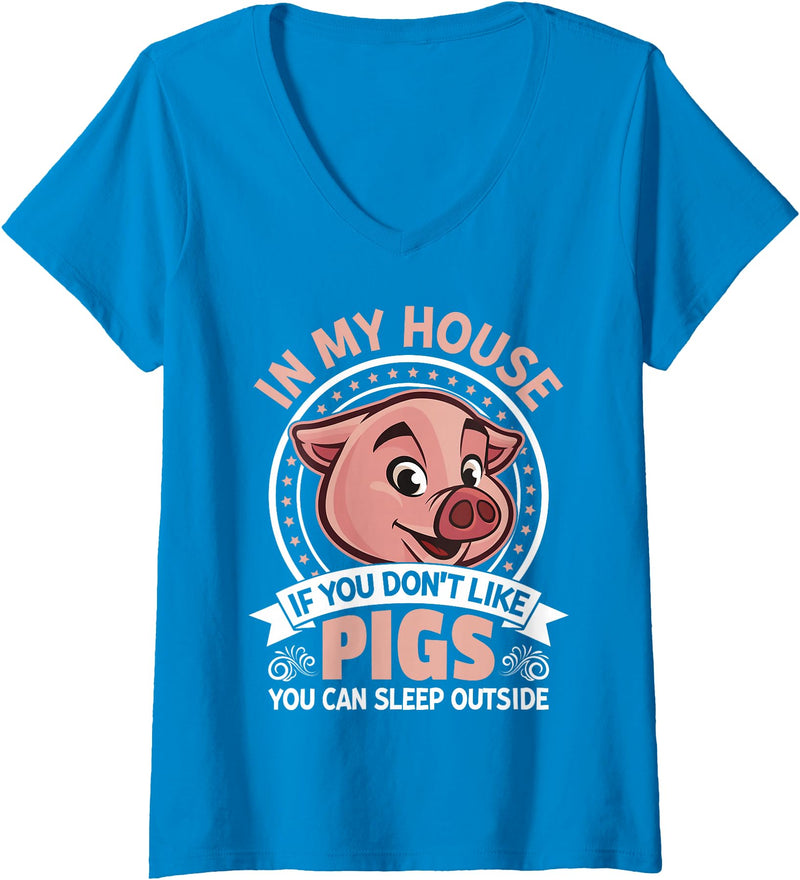 Funny Pig Farm Piggy Farmer Farming Gifts DAIMMER Womens In My Home If You Don't Like Pigs You Can Sleep Outside V-Neck T-Shirt - Sapphire Blue