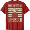 Bankrupted By Birdseed Bird Watching Humor Bankrupted By Birdseed Funny Bird Watching Lover 2 Sides T-Shirt - size chart