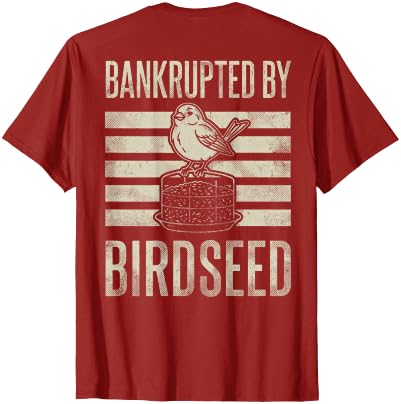 Bankrupted By Birdseed Bird Watching Humor Bankrupted By Birdseed Funny Bird Watching Lover 2 Sides T-Shirt - size chart
