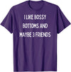 SIB Sexy Bossy Bottom Gifts and Presents I like bossy bottoms and maybe 3 friends T-Shirt - Purple