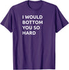 Bear Daddy I Would Bottom You So Hard Funny Gay Humor Adult Joke T-Shirt - Purple