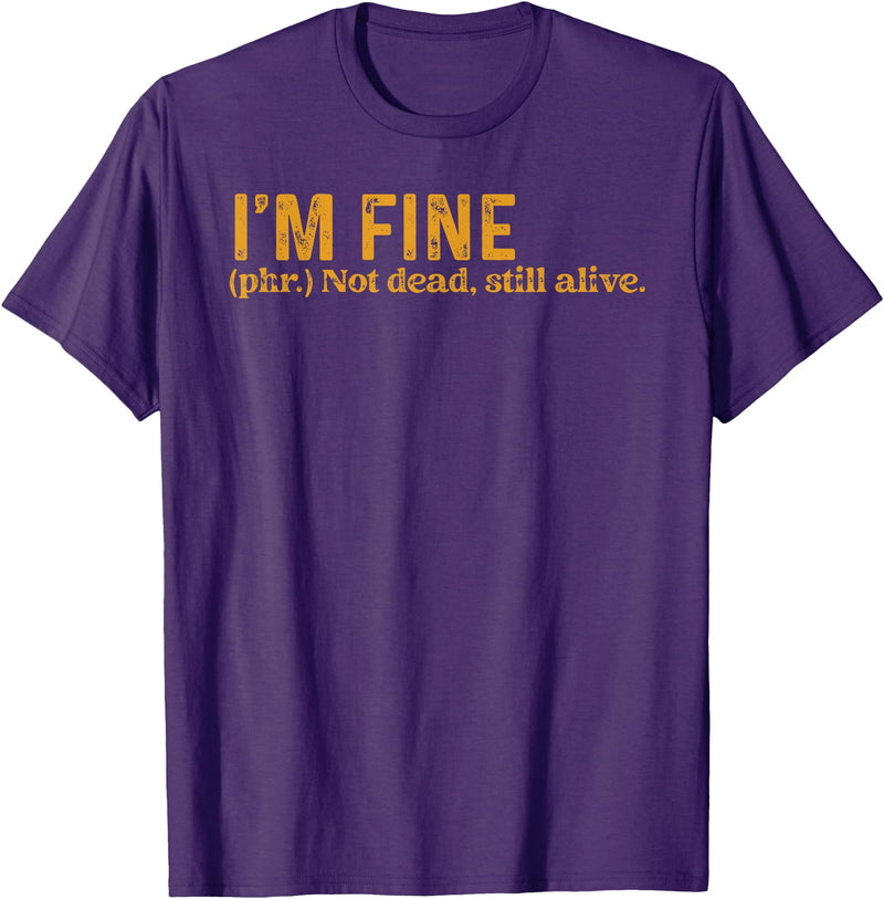 Funny Saying Sarcasm Sarcastic Funny Quote Designs Funny I'm Fine Not Dead Still Alive Quote Funny Saying T-Shirt - Purple