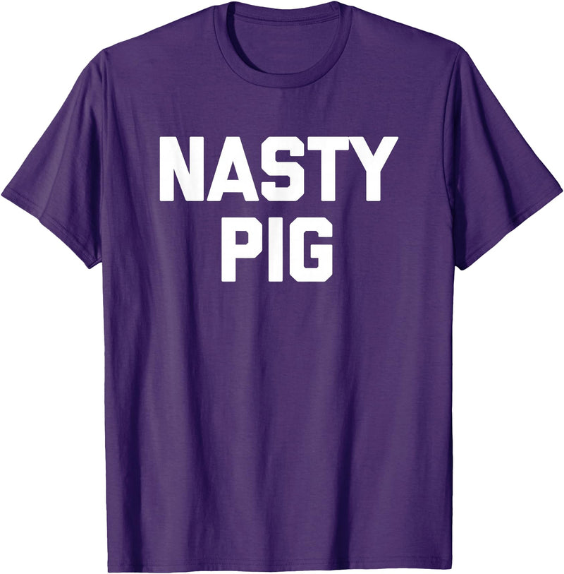 Funny Shirt With Saying & Funny T-Shirts Nasty Pig T-Shirt funny saying sarcastic novelty humor cool T-Shirt - Purple