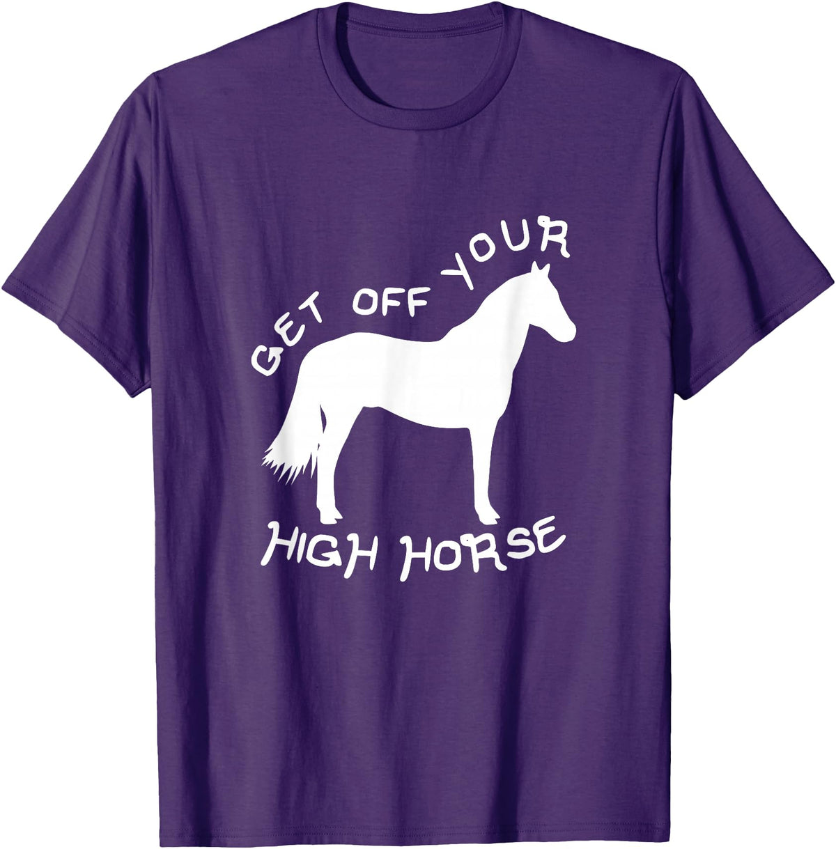 Not Horsing Around Graphic Tees Get Off Your High Horse Truth White Text T-Shirt T-Shirt - Purple