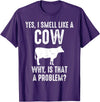 Cow Lover Gifts by 3C Funny Cow Lovers Shirt Yes I Smell Like A Cow Why Is That T-Shirt - Purple