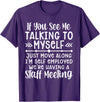 Employed We're Having A Staff Meeting By Dino If U See Me Talking To My-self Move Along I'm Self Employed T-Shirt - Purple