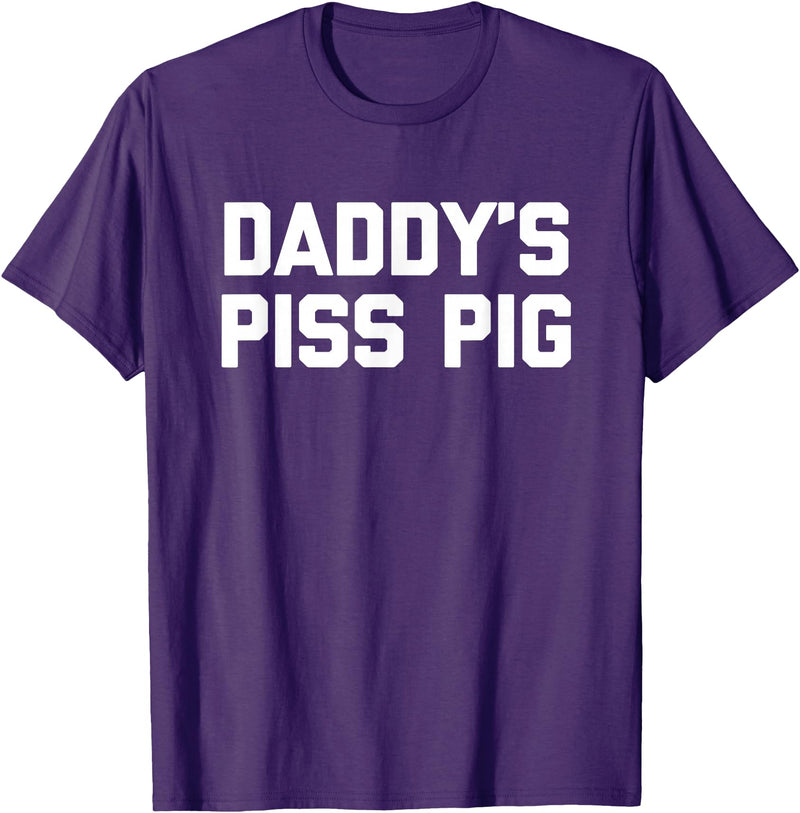 Funny Sayings & Funny Designs Daddy's Piss Pig - Funny Saying Sarcastic Novelty Urine Piss T-Shirt - Purple