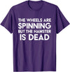 The Wheels Are Spinning But The Hamster Is Dead Funny Saying T-Shirt - Purple