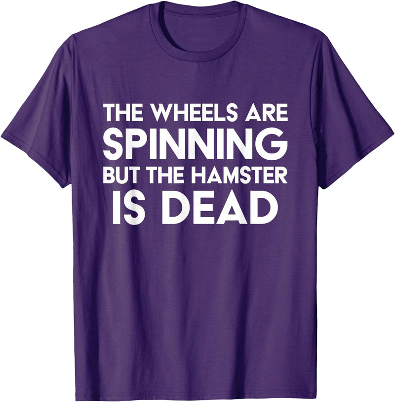 The Wheels Are Spinning But The Hamster Is Dead Funny Saying T-Shirt - Purple