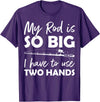 Fishing Rod Apparel My Rod is so big I have to use two Hands Funny Fishing Rod T-Shirt - Purple