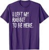 I Left My Rabbit to Be T-Shirt in Purple
