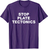 Stop Plate Tectonics Funny Apparel T-Shirt - Purple