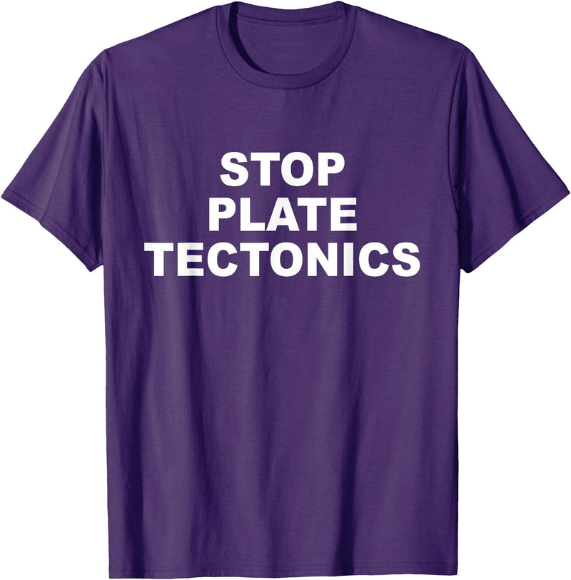 Stop Plate Tectonics Funny Apparel T-Shirt - Purple