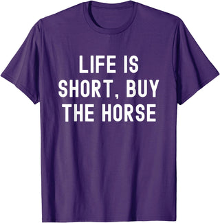 Funny Quotes Life Is Short Buy The Horse Life Is Short, Buy The Horse Funny Quote T-Shirt - Purple