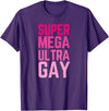 The Lesbian & Gay Gift LGBTQ Super Mega Ultra Gay Pride Parade Funny Lesbian T-Shirt - Purple