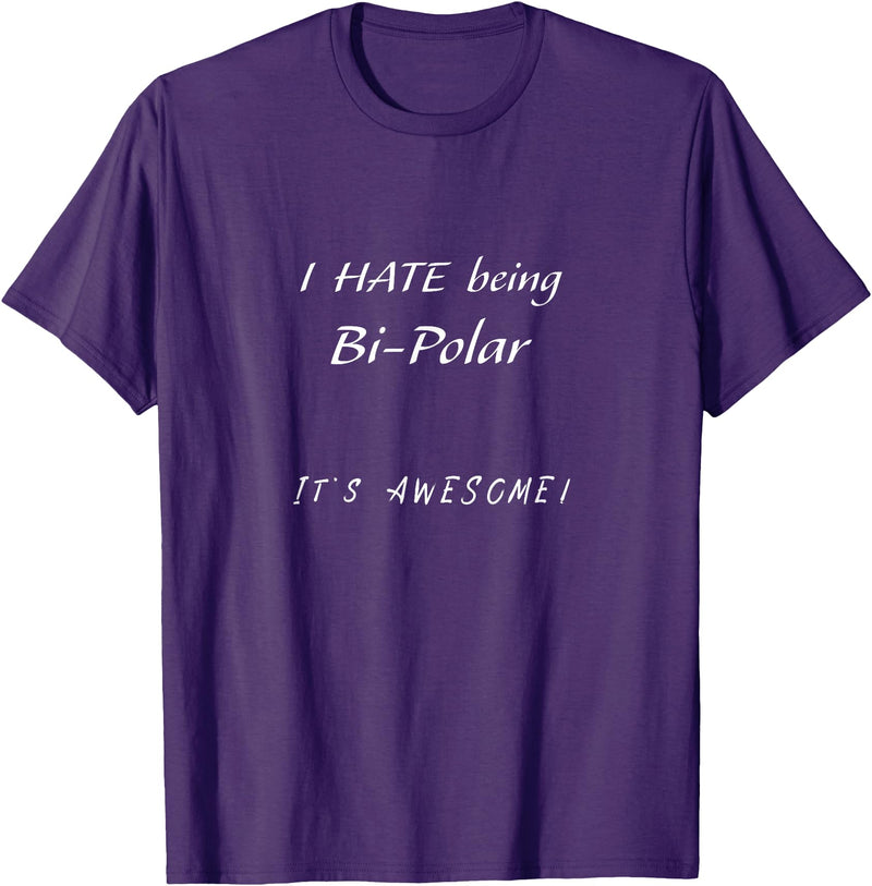 I Hate Being Bi-polar It's Awesome T-Shirt - Purple