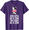 Funny Cow Lover Gifts Always Be Yourself Unless You Can Be A Cow T-Shirt - Purple