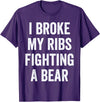 Broken Ribs Shirt Designs by ZAR Broken Ribs, I Broke My Ribs Fighting A Bear T-Shirt - Purple