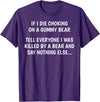 Funny Sayings Hilarious Jokes Humorous Memes Gear If I Die Choking On A Gummy Bear Funny Saying Sarcastic Joke T-Shirt - Purple