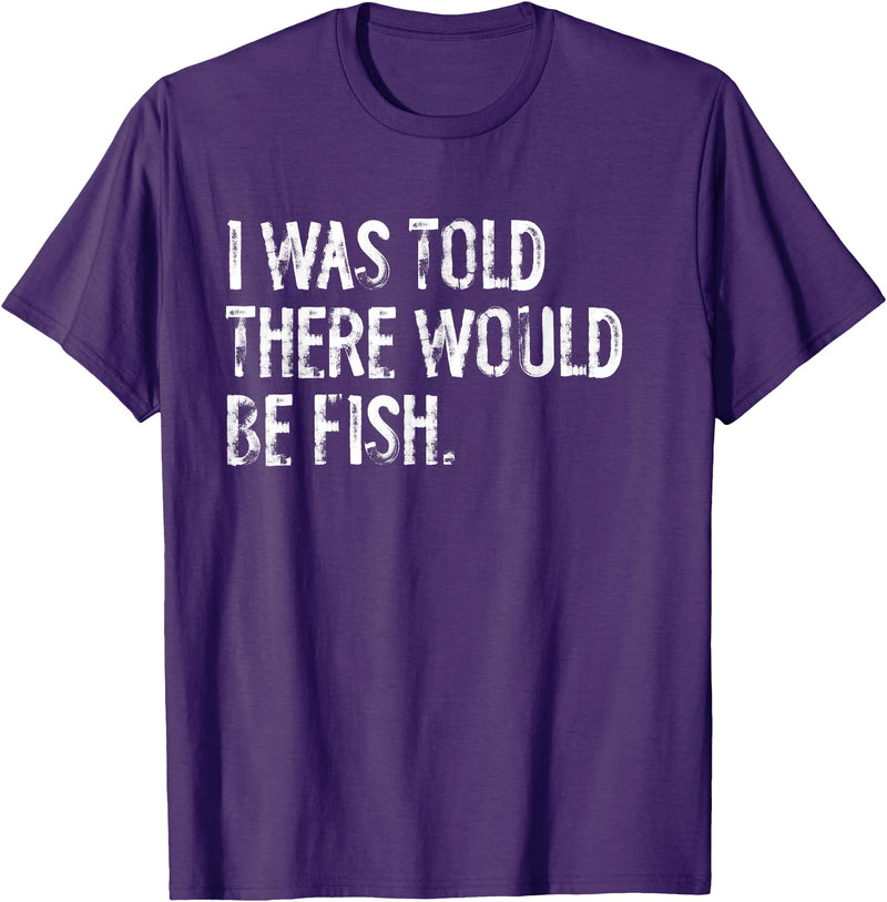Told Would Be Fish Typography Gifts I Was Told There Would Be Fish Fishing T-Shirt - Purple