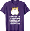 Hamsters are Awesome I'm Awesome Therefore I am a Hamster T-Shirt - Purple