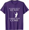 TeeOutlet So Good With My Rod I Make Fish Come Fishing Shirt T-Shirt - Purple