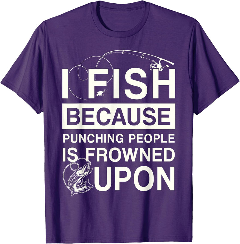 T-Shirt Factory I Fish Because Punching People Is Frowned Upon T-Shirt - Purple