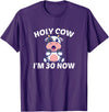 Holy Cow I'm Thirty - Middle Aged Guy Girl 30s Holy Cow I'm Thirty - Funny Middle Aged Guy Girl 30th Party T-Shirt - Purple