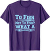 Master Fisherman T Shirts To Fish Or Not To Fish? What A Stupid Question T-Shirt - Purple