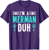 I'm a Merman Duh Funny Halloween Costume I'm a Merman Duh Costume Halloween Funny T-Shirt - Purple