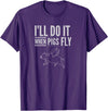 TGR Tees & Hoodies "I'll Do It When Pigs Fly Tee Shirt" by Piggy T's T-Shirt - Purple