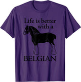Angry Ant Graphics - Belgian Horse Draft Horse Gift - Life is Better with a Belgian T-Shirt - Purple