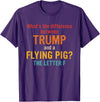 What's The Difference Between Trump & Flying Pig? What's The Difference Between Trump and A Flying Pig? T-Shirt - Purple