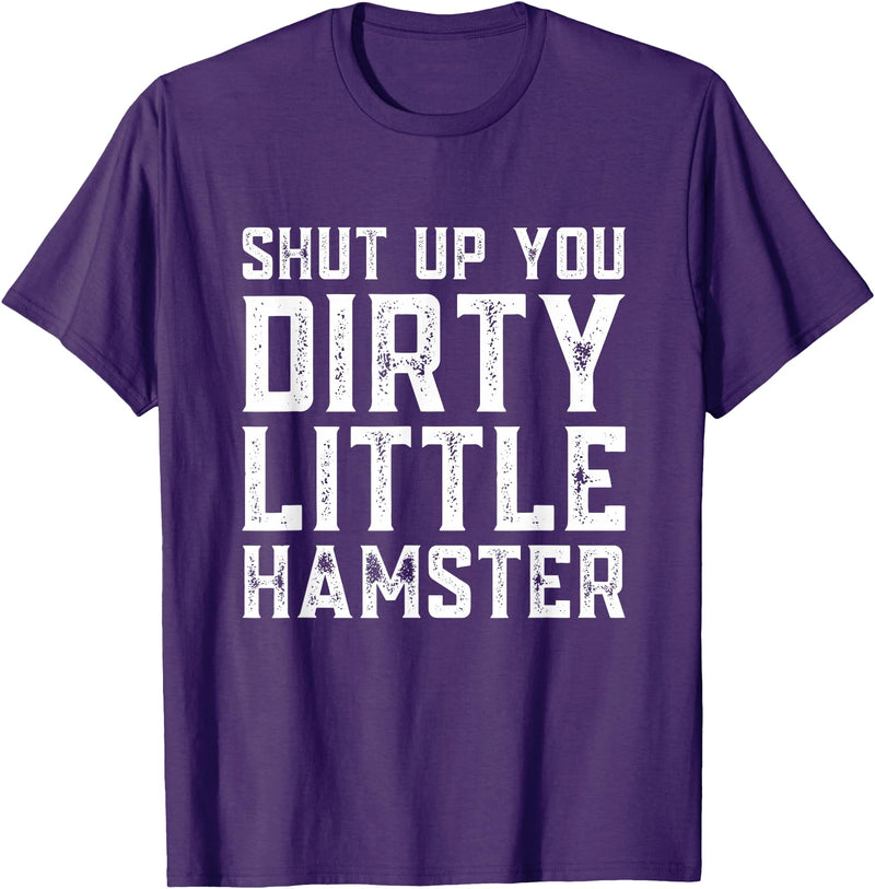 Shut Up You Dirty Little Hamster Rodent Animal Owner Pet T-Shirt - Purple