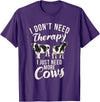 Cow Farmer Gifts I dont need therapy i just need Cows Cow Lover T-Shirt - Purple