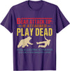 Funny Saying Art For Sarcastic People Gag Sarcasm Bear Attack Tip If Attacked Play Dead Funny Camping Camper T-Shirt - Purple