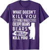 funny bears quote humor jokes gifts idea men women What Doesn't Kill You Makes You Stronger Except Bears funny T-Shirt - Purple