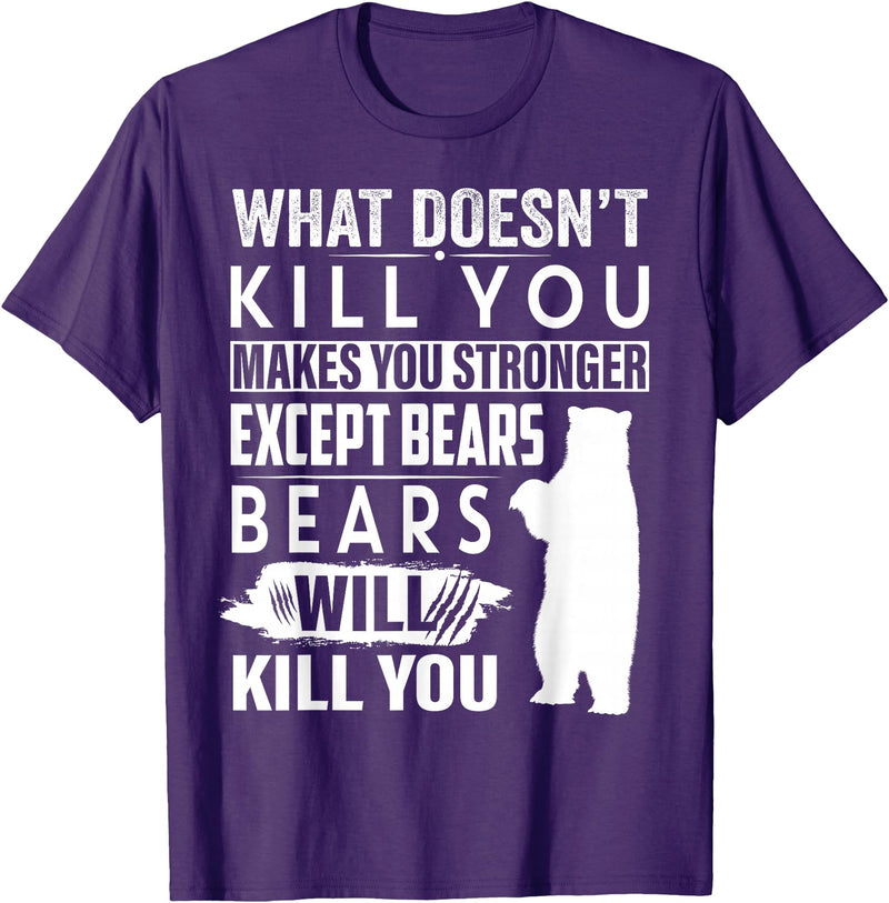 funny bears quote humor jokes gifts idea men women What Doesn't Kill You Makes You Stronger Except Bears funny T-Shirt - Purple