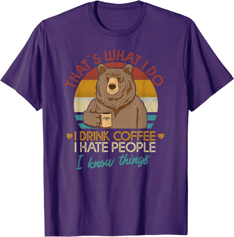 That's What I Do I Drink Coffee Coffee Bear That's What I Do I Drink Coffee I Hate People And I Know T-Shirt - Purple