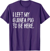 Funny Guinea Pig Typography Tees I Left My Guinea Pig To Be Here T-Shirt - Purple
