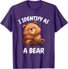 Bear in the Woods I identify as a bear . T-Shirt - Purple