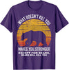 What Doesnt Kill You Makes You Stronger Bears Gift What Doesnt Kill You Makes You Stronger Except Bears Vintage T-Shirt - Purple