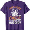 Funny Guinea Pig Gifts For Women Men Kids by DMTRY Guinea Pigs And Coffee Makes Me Feel Less Murdery T-Shirt - Purple