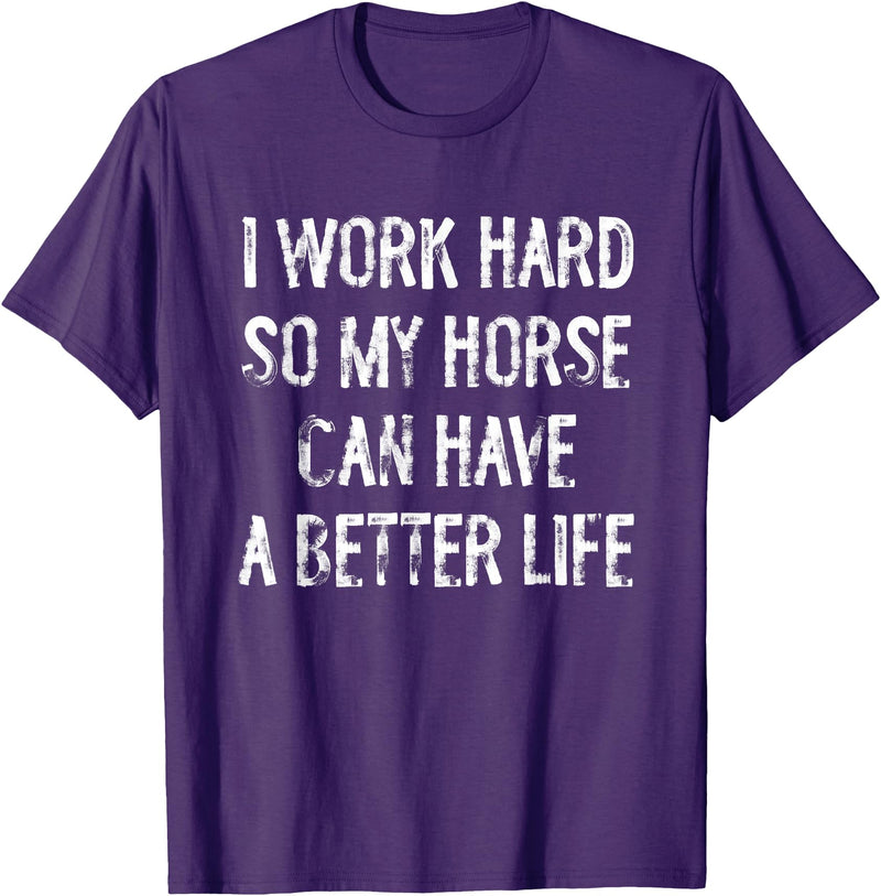 Funny Horse Typography Gifts I Work Hard So My Horse Can Have A Better Life T-Shirt - Purple