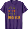 Teddy Bear Life Life Is Better With A Teddy Bear Text Design T-Shirt - Purple