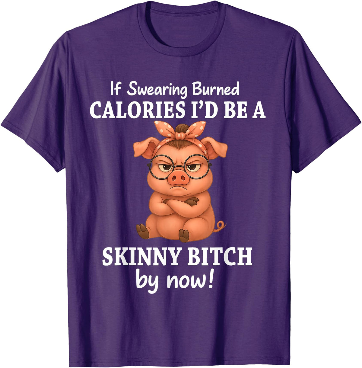 If Swearing Burned Calories I'd Be Funny Pig Tee If Swearing Burned Calories I'd Be A Skinny Funny Pig Lover T-Shirt - Purple