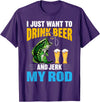 Awesome Hunting And Fishing gift I Just want To drink Beer and Jerk My Rod Funny Fishing Gift T-Shirt - Purple